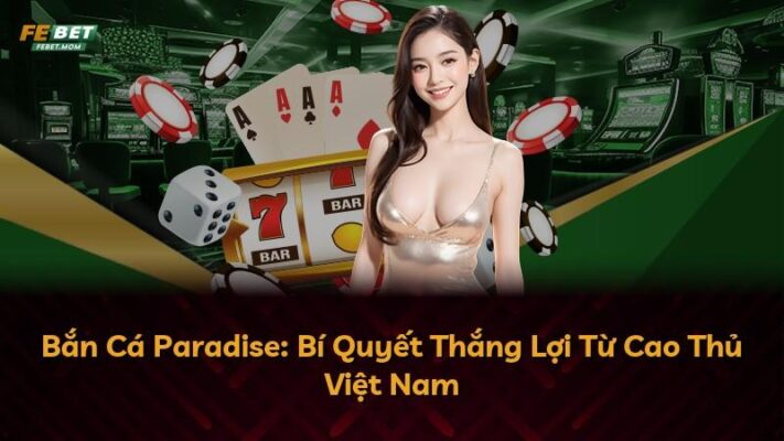 Bắn Cá Paradise: Bí Quyết Thắng Lợi Từ Cao Thủ Việt Nam