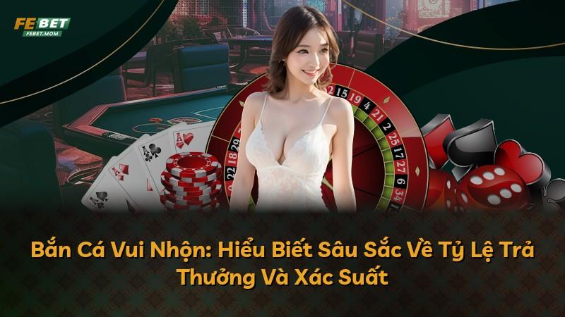 Bắn Cá Vui Nhộn: Hiểu Biết Sâu Sắc Về Tỷ Lệ Trả Thưởng Và Xác Suất