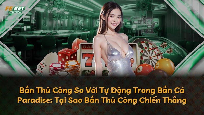 Bắn Thủ Công So Với Tự Động Trong Bắn Cá Paradise: Tại Sao Bắn Thủ Công Chiến Thắng