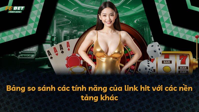 Bảng so sánh các tính năng của link hit với các nền tảng khác
