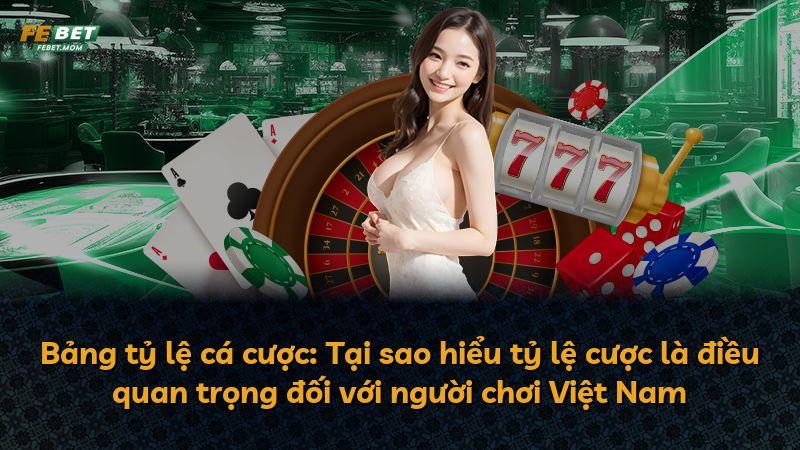 Bảng tỷ lệ cá cược: Tại sao hiểu tỷ lệ cược là điều quan trọng đối với người chơi Việt Nam