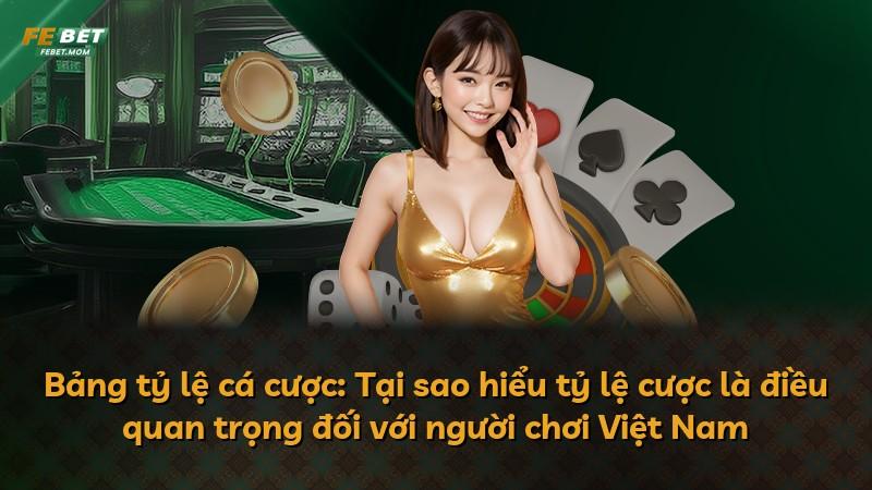 Bảng tỷ lệ cá cược: Tại sao hiểu tỷ lệ cược là điều quan trọng đối với người chơi Việt Nam