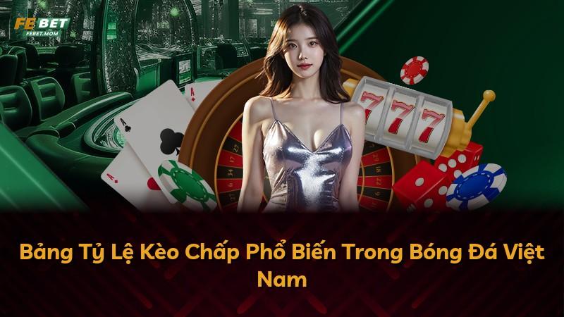 Bảng Tỷ Lệ Kèo Chấp Phổ Biến Trong Bóng Đá Việt Nam