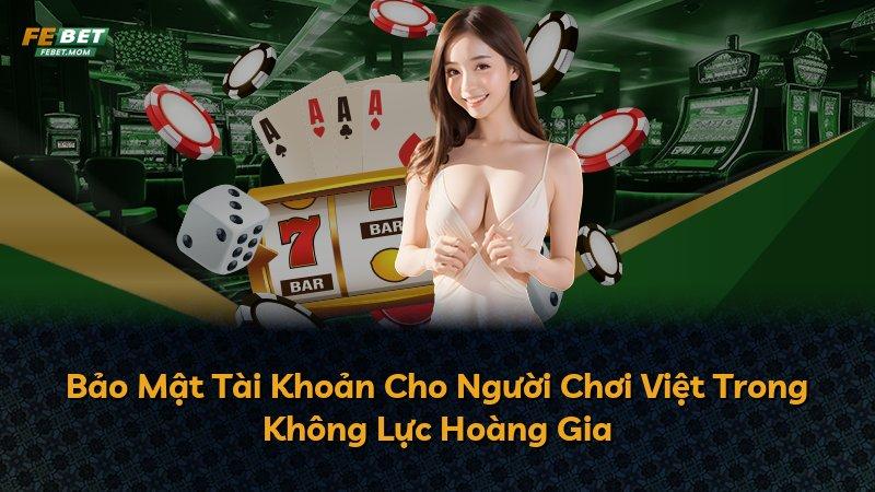 Bảo Mật Tài Khoản Cho Người Chơi Việt Trong Không Lực Hoàng Gia