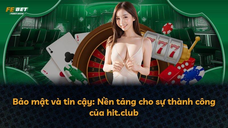 Bảo mật và tin cậy: Nền tảng cho sự thành công của hit.club
