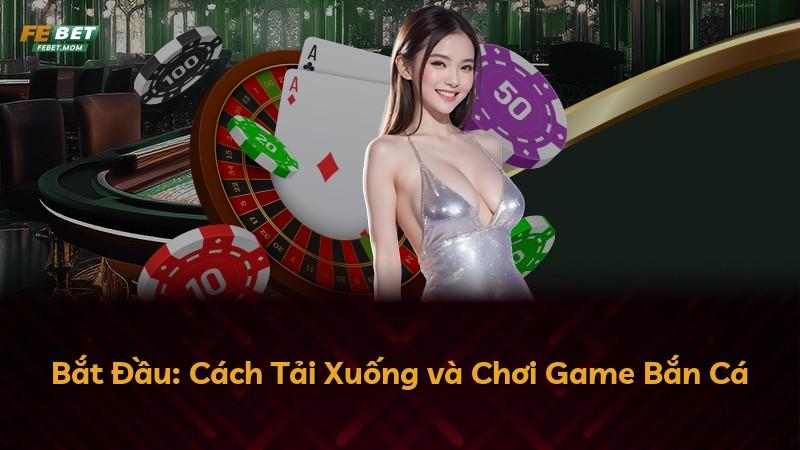 Bắt Đầu: Cách Tải Xuống và Chơi Game Bắn Cá