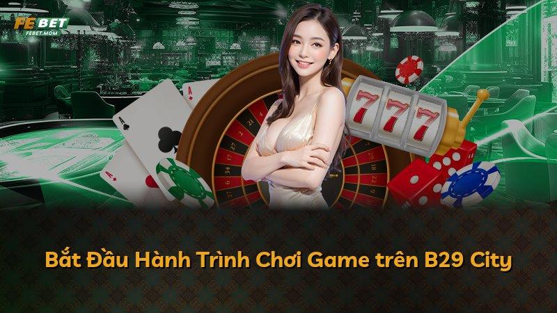 Bắt Đầu Hành Trình Chơi Game trên B29 City