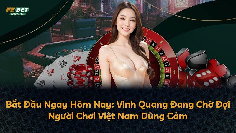 Bắt Đầu Ngay Hôm Nay: Vinh Quang Đang Chờ Đợi Người Chơi Việt Nam Dũng Cảm