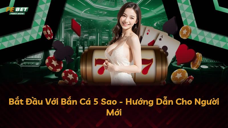 Bắt Đầu Với Bắn Cá 5 Sao - Hướng Dẫn Cho Người Mới