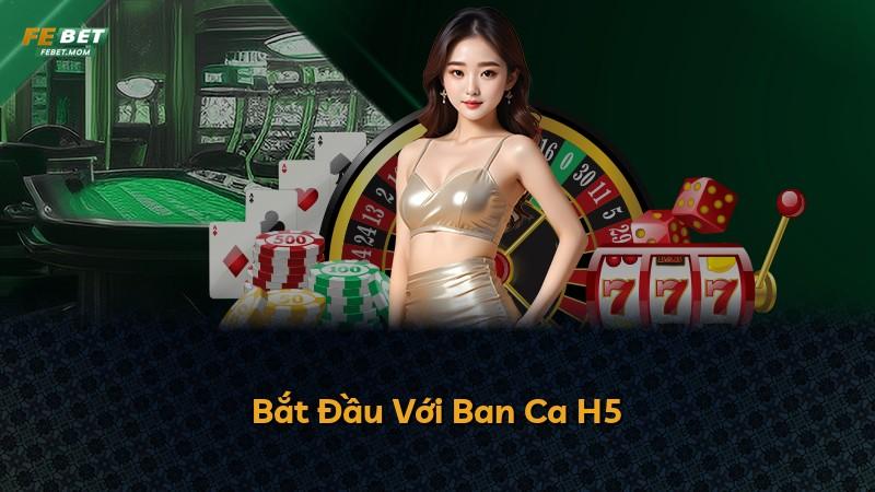 Bắt Đầu Với Ban Ca H5