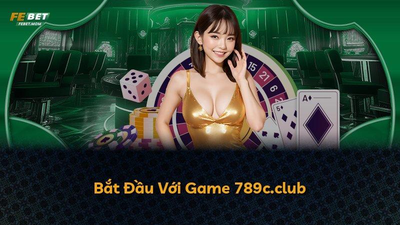 Bắt Đầu Với Game 789c.club