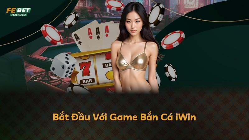 Bắt Đầu Với Game Bắn Cá iWin