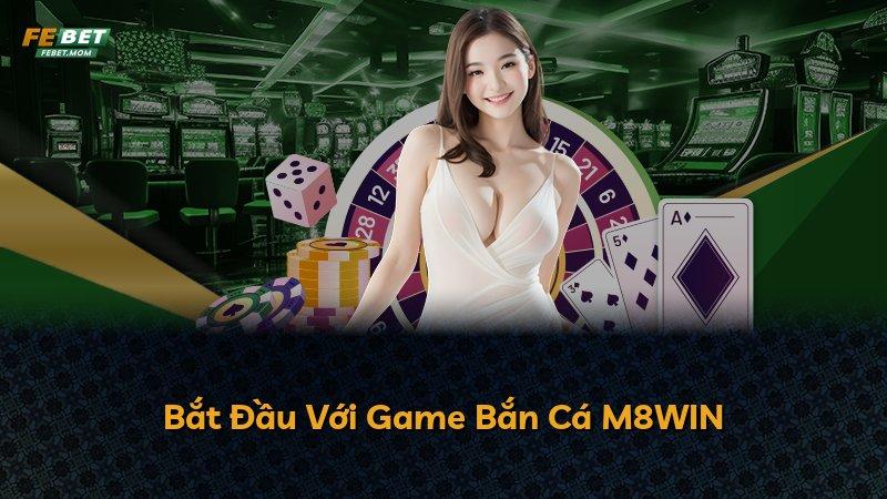 Bắt Đầu Với Game Bắn Cá M8WIN