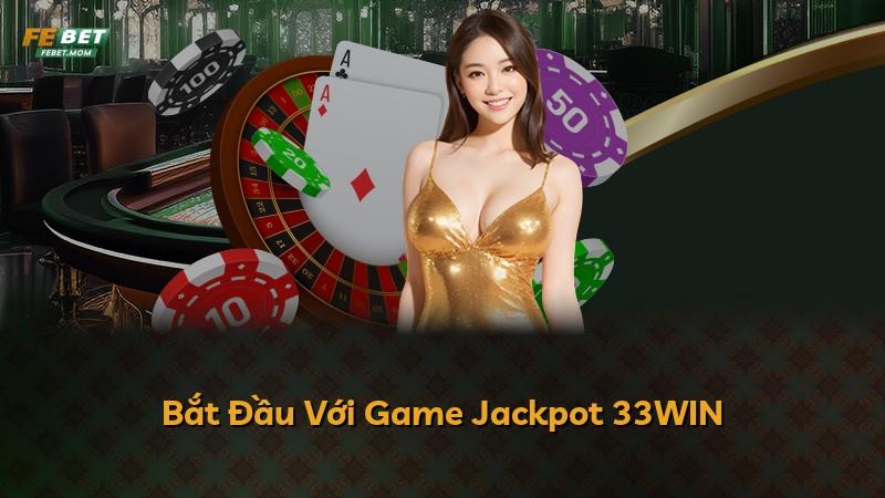 Bắt Đầu Với Game Jackpot 33WIN