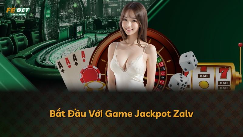 Bắt Đầu Với Game Jackpot Zalv
