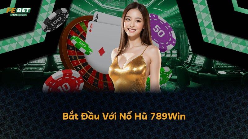 Bắt Đầu Với Nổ Hũ 789Win