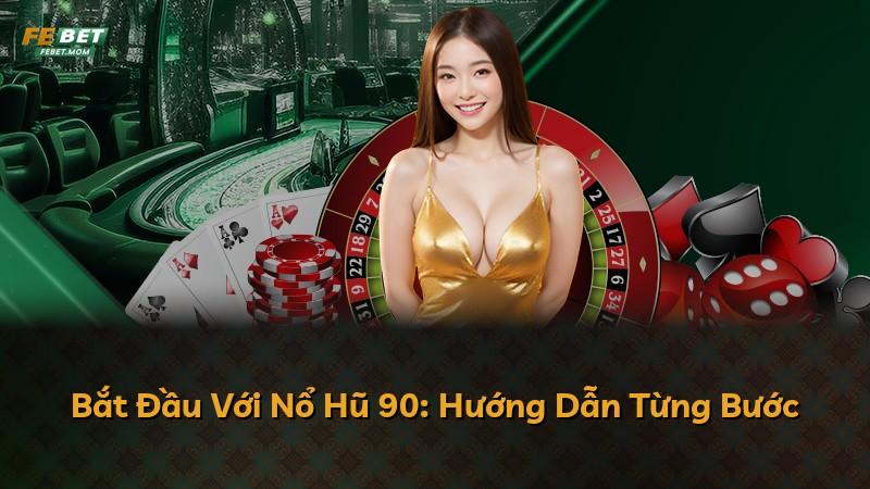 Bắt Đầu Với Nổ Hũ 90: Hướng Dẫn Từng Bước
