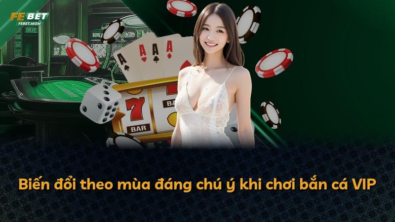 Biến đổi theo mùa đáng chú ý khi chơi bắn cá VIP