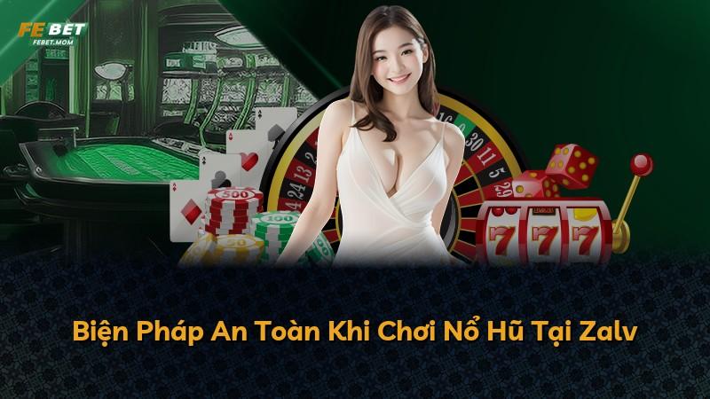 Biện Pháp An Toàn Khi Chơi Nổ Hũ Tại Zalv