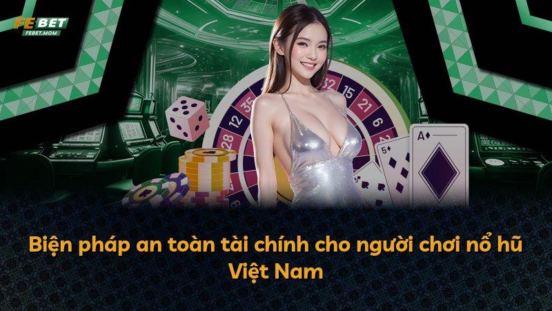 Biện pháp an toàn tài chính cho người chơi nổ hũ Việt Nam