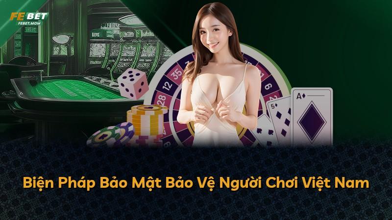 Biện Pháp Bảo Mật Bảo Vệ Người Chơi Việt Nam