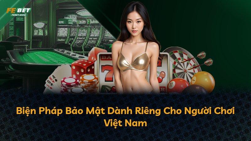 Biện Pháp Bảo Mật Dành Riêng Cho Người Chơi Việt Nam