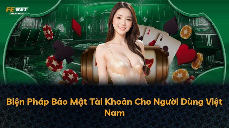 Biện Pháp Bảo Mật Tài Khoản Cho Người Dùng Việt Nam
