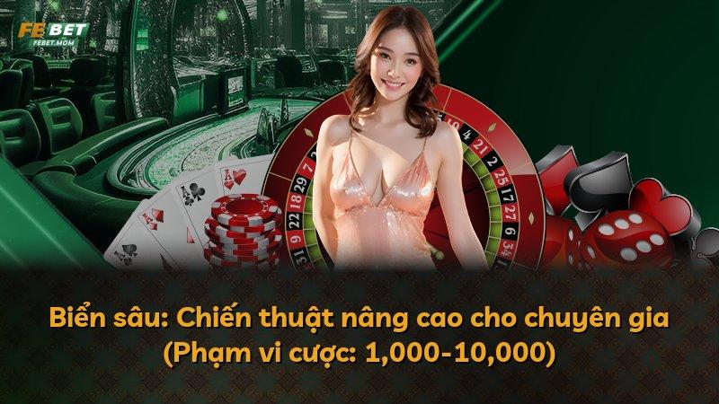 Biển sâu: Chiến thuật nâng cao cho chuyên gia (Phạm vi cược: 1,000-10,000)