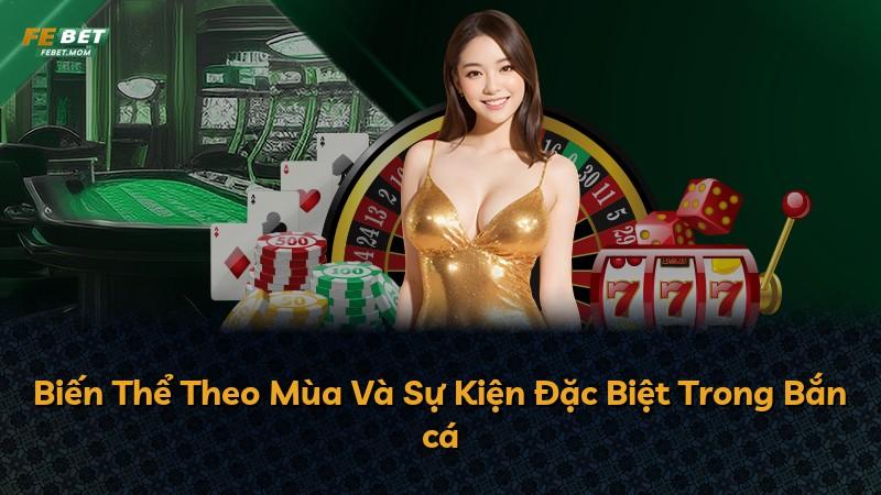 Biến Thể Theo Mùa Và Sự Kiện Đặc Biệt Trong Bắn cá