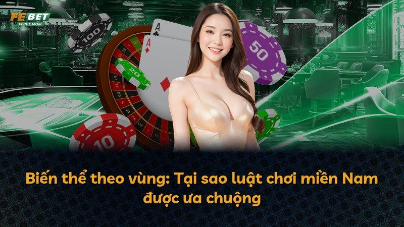 Biến thể theo vùng: Tại sao luật chơi miền Nam được ưa chuộng