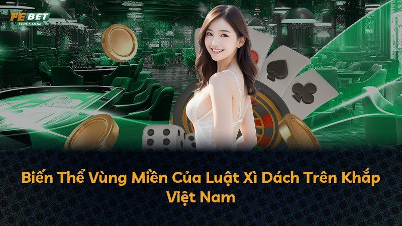 Biến Thể Vùng Miền Của Luật Xì Dách Trên Khắp Việt Nam