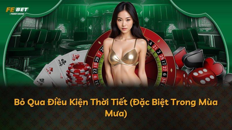 Bỏ Qua Điều Kiện Thời Tiết (Đặc Biệt Trong Mùa Mưa)