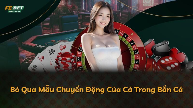 Bỏ Qua Mẫu Chuyển Động Của Cá Trong Bắn Cá