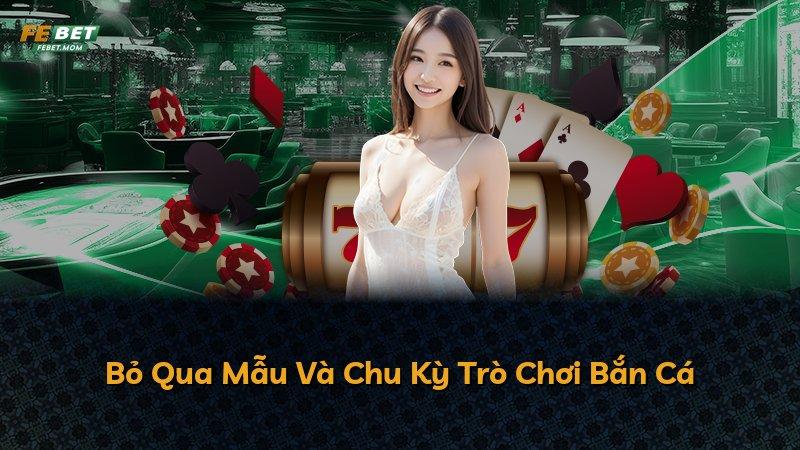 Bỏ Qua Mẫu Và Chu Kỳ Trò Chơi Bắn Cá
