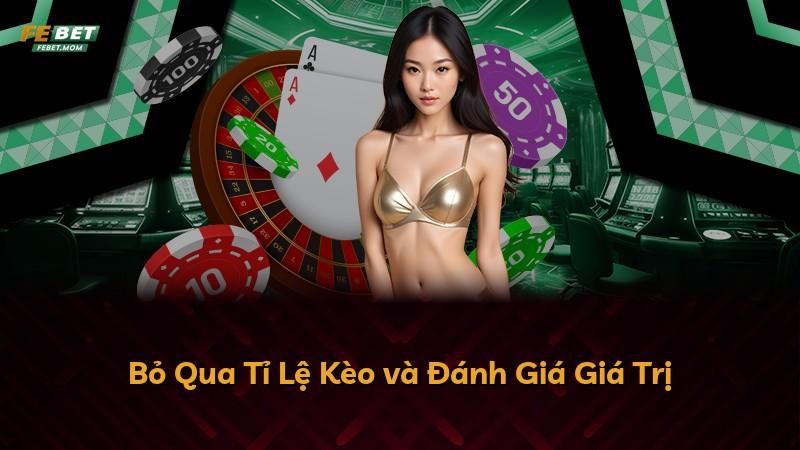 Bỏ Qua Tỉ Lệ Kèo và Đánh Giá Giá Trị