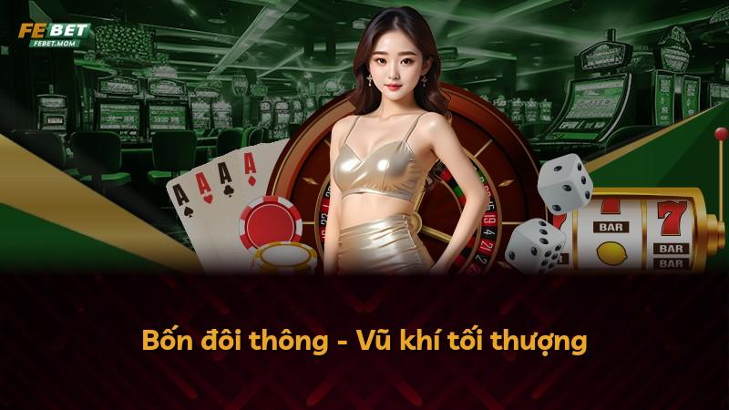 Bốn đôi thông - Vũ khí tối thượng