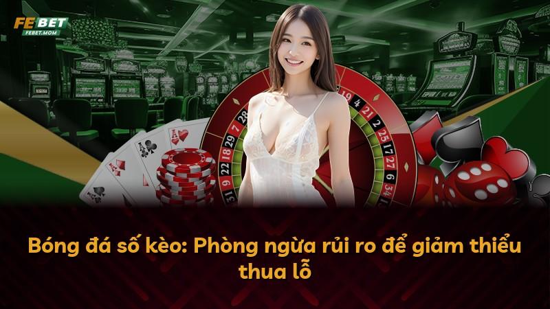 Bóng đá số kèo: Phòng ngừa rủi ro để giảm thiểu thua lỗ