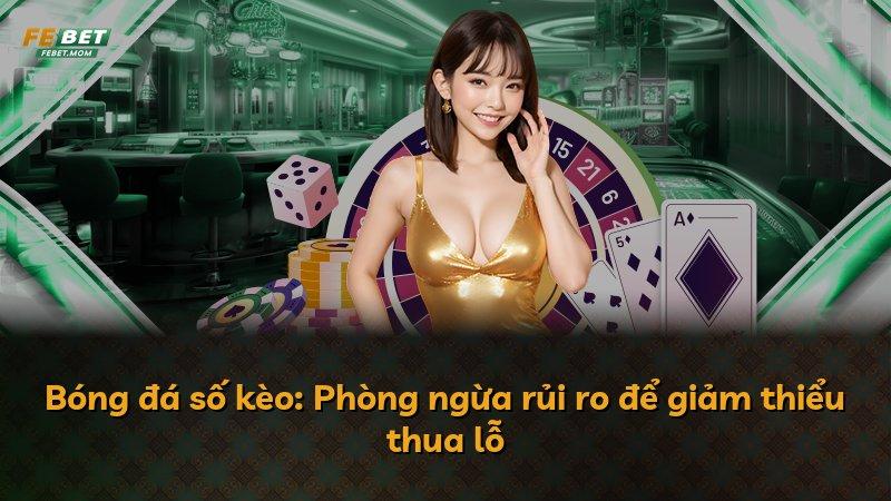 Bóng đá số kèo: Phòng ngừa rủi ro để giảm thiểu thua lỗ