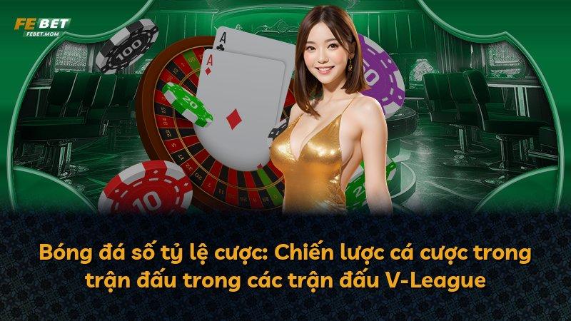 Bóng đá số tỷ lệ cược: Chiến lược cá cược trong trận đấu trong các trận đấu V-League