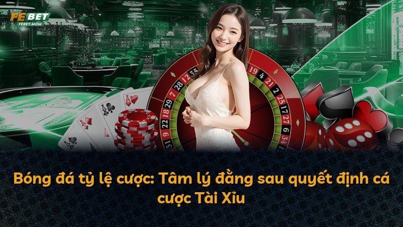 Bóng đá tỷ lệ cược: Tâm lý đằng sau quyết định cá cược Tài Xỉu