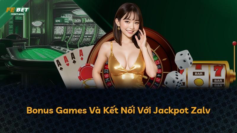 Bonus Games Và Kết Nối Với Jackpot Zalv