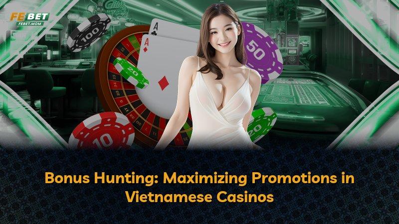Bonus Hunting: Maximizing Promotions in Vietnamese Casinos