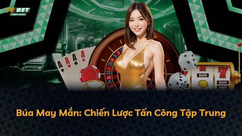 Búa May Mắn: Chiến Lược Tấn Công Tập Trung