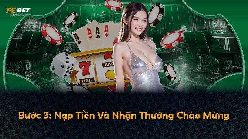 Bước 3: Nạp Tiền Và Nhận Thưởng Chào Mừng