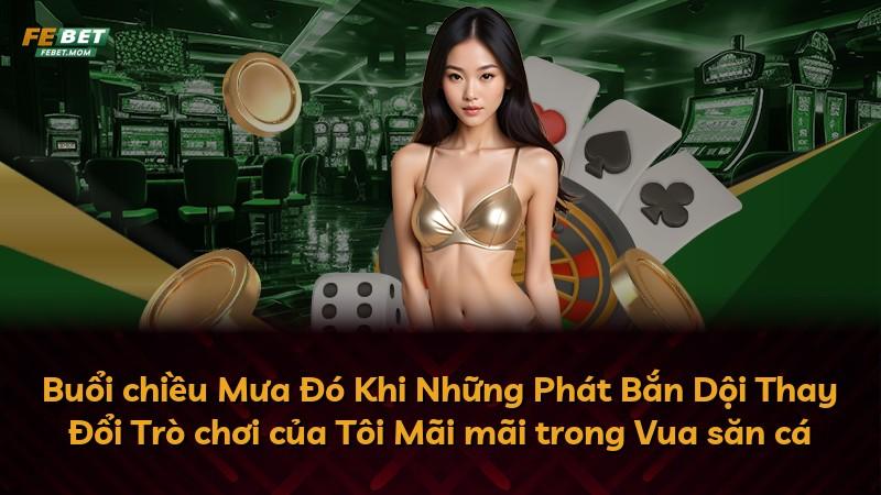 Buổi chiều Mưa Đó Khi Những Phát Bắn Dội Thay Đổi Trò chơi của Tôi Mãi mãi trong Vua săn cá