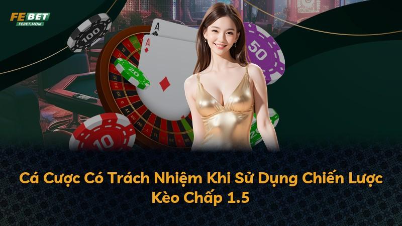 Cá Cược Có Trách Nhiệm Khi Sử Dụng Chiến Lược Kèo Chấp 1.5