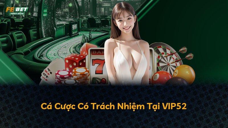 Cá Cược Có Trách Nhiệm Tại VIP52