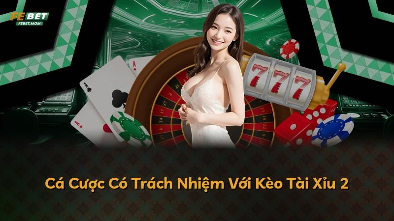 Cá Cược Có Trách Nhiệm Với Kèo Tài Xỉu 2