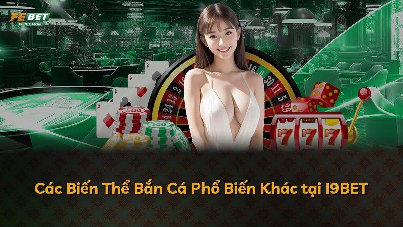 Các Biến Thể Bắn Cá Phổ Biến Khác tại I9BET
