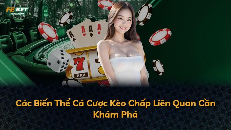 Các Biến Thể Cá Cược Kèo Chấp Liên Quan Cần Khám Phá